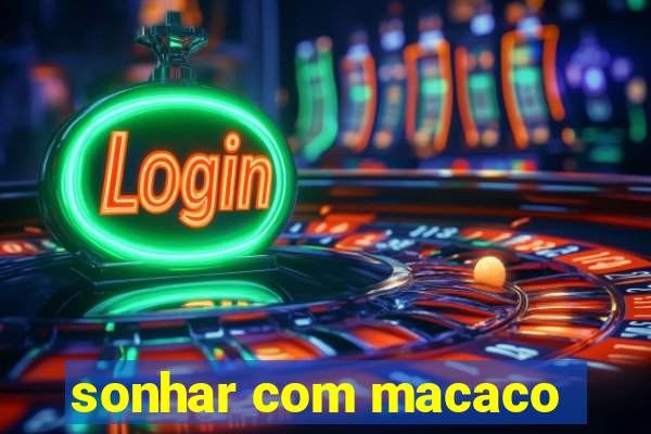 sonhar com macaco